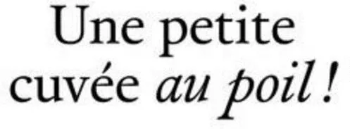 Une petite cuvée au poil !