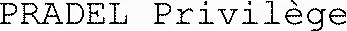 PRADEL Privilège