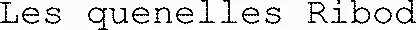 Les quenelles Ribod