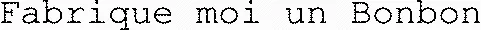 Fabrique moi un Bonbon
