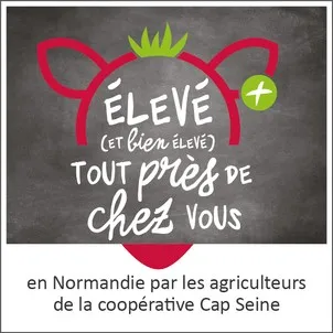 ELEVE (et bien élévé) TOUT PRES DE CHEZ VOUS en Normandie par les agriculteurs de la coopérative Cap Seine
