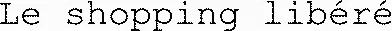 Le shopping libéré
