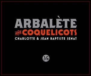 ARBALETE AND COQUELICOTS CHARLOTTE & JEAN BAPTISTE SENAT JSB
