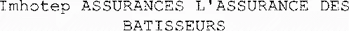 Imhotep ASSURANCES L'ASSURANCE DES BATISSEURS