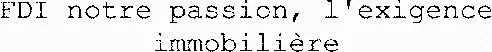 FDI notre passion, l'exigence immobilière