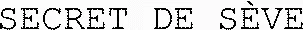 SECRET DE SÈVE