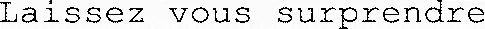 Laissez vous surprendre