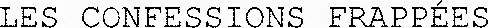 LES CONFESSIONS FRAPPÉES