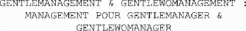 GENTLEMANAGEMENT & GENTLEWOMANAGEMENT : MANAGEMENT POUR GENTLEMANAGER & GENTLEWOMANAGER