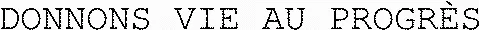 DONNONS VIE AU PROGRÈS