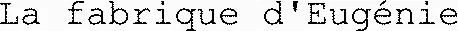 La fabrique d'Eugénie