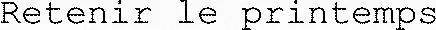 Retenir le printemps