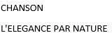 CHANSON L'ELEGANCE PAR NATURE