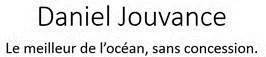 Daniel Jouvance Le meilleur de l'océan, sans concession.