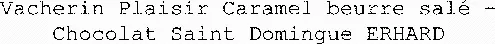 Vacherin Plaisir Caramel beurre salé - Chocolat Saint Domingue ERHARD