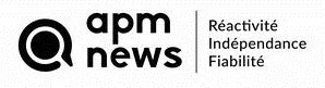apm news Réactivité Indépendance Fiabilité