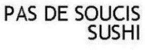 PAS DE SOUCIS SUSHI