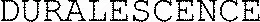 DURALESCENCE