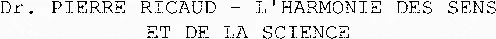 Dr. PIERRE RICAUD - L'HARMONIE DES SENS ET DE LA SCIENCE