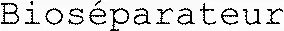Bioséparateur