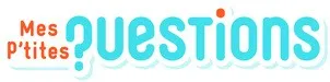 Mes P'tites QUESTIONS