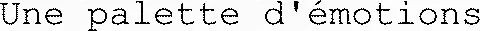 Une palette d'émotions