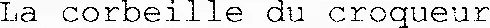 La corbeille du croqueur