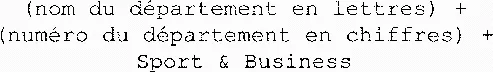 (nom du département en lettres) + (numéro du département en chiffres) + Sport & Business