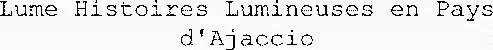 Lume Histoires Lumineuses en Pays d'Ajaccio