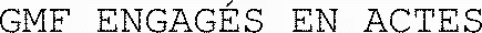 GMF ENGAGÉS EN ACTES