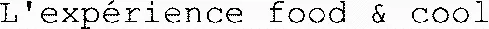 L'expérience food & cool
