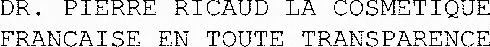 DR. PIERRE RICAUD LA COSMETIQUE FRANCAISE EN TOUTE TRANSPARENCE