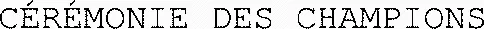 CÉRÉMONIE DES CHAMPIONS