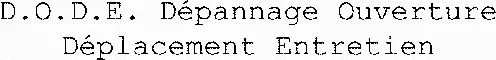 D.O.D.E. Dépannage Ouverture Déplacement Entretien