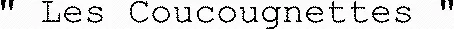 " Les Coucougnettes "