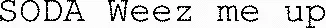 SODA Weez me up