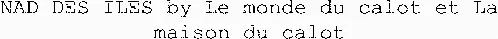 NAD DES ILES by Le monde du calot et La maison du calot