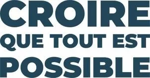 CROIRE QUE TOUT EST POSSIBLE