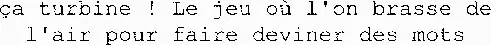 ça turbine ! Le jeu où l'on brasse de l'air pour faire deviner des mots