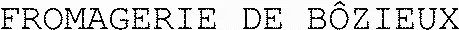 FROMAGERIE DE BÔZIEUX
