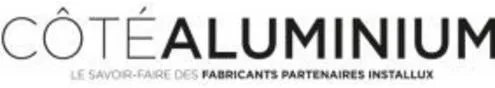 CÔTE ALUMINIUM LE SAVOIR-FAIRE DES FABRICANTS PARTENAIRES INSTALLUX
