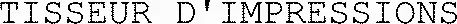 TISSEUR D'IMPRESSIONS