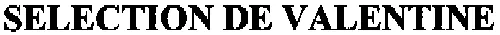 SELECTION DE VALENTINE