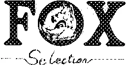 FOX SELECTION