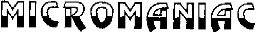 MICROMANIAC