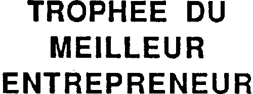 TROPHEE DU MEILLEUR ENTREPRENEUR