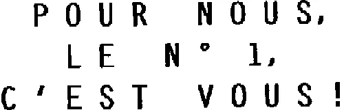 POUR NOUS, LE N 1, C'EST VOUS !