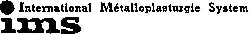 IMS INTERNATIONAL METALLOPLASTURGIE SYSTEM