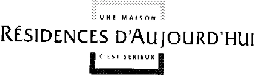 RESIDENCE D'AUJOURD'HUI UNE MAISON C'EST SERIEUX