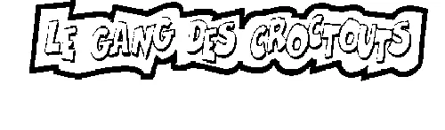 LE GANG DES CROCTOUTS